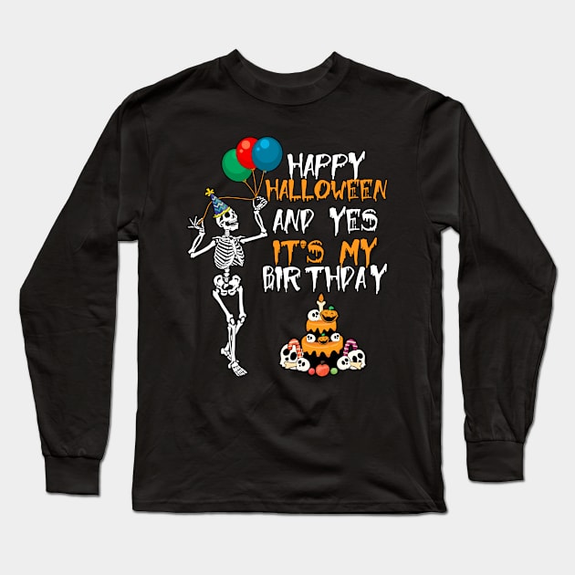 Happy Halloween And Yes It's My Birthday Long Sleeve T-Shirt by DARSHIRTS